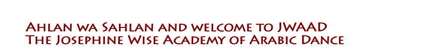 Ahlan wa Sahlan and welcome to JWAAD The Josephine Wise Academy of Arabic Dance